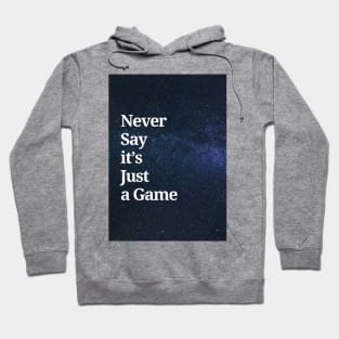 Never Say it's Just a Game Hoodie